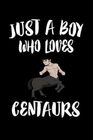 Cover of Just A Boy Who Loves Centaurs