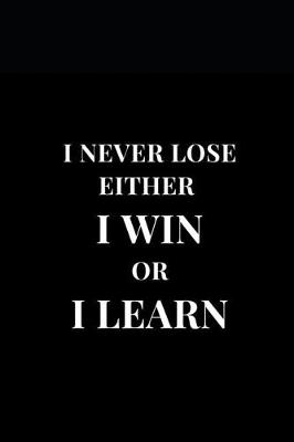 Book cover for I Never Lose Either I Win Or I Learn