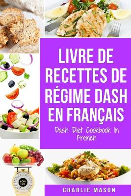 Cover of livre de recettes de régime Dash En français / Dash Diet Cookbook In French