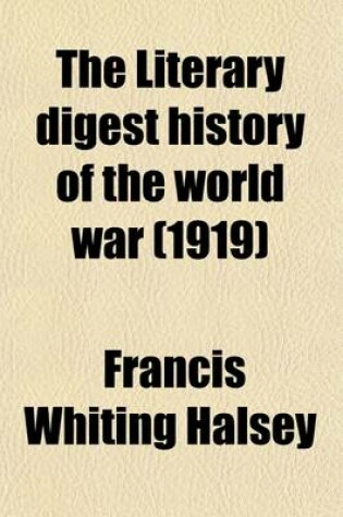 Cover of The Literary Digest History of the World War (Volume 7); Compiled from Original and Contemporary Sources American, British, French, German, and Others