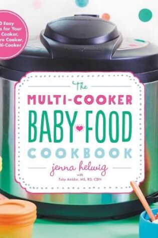 Cover of The Multi-Cooker Baby Food Cookbook