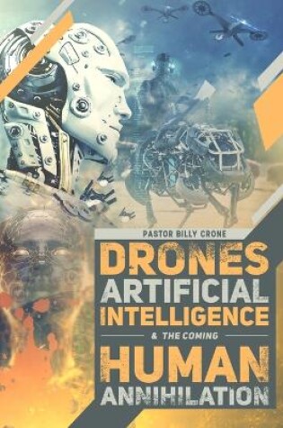 Cover of Drones, Artificial Intelligence, & the Coming Human Annihilation