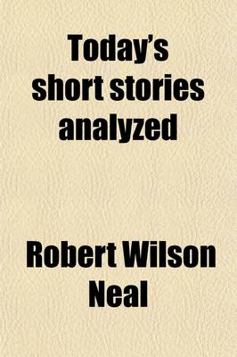 Book cover for Today's Short Stories Analyzed; An Informal Encyclopedia of Short Story Art as Exemplified in Contemporary Magazine Fiction for Writers and Students