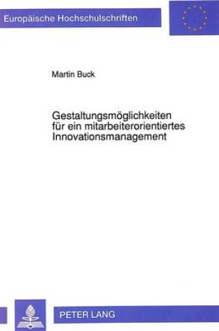 Cover of Gestaltungsmoeglichkeiten Fuer Ein Mitarbeiterorientiertes Innovationsmanagement