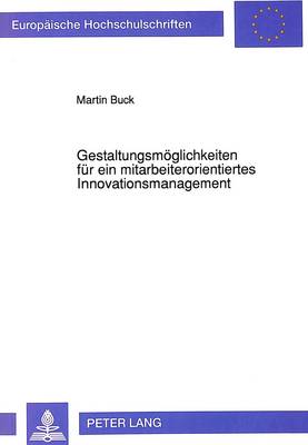 Cover of Gestaltungsmoeglichkeiten Fuer Ein Mitarbeiterorientiertes Innovationsmanagement