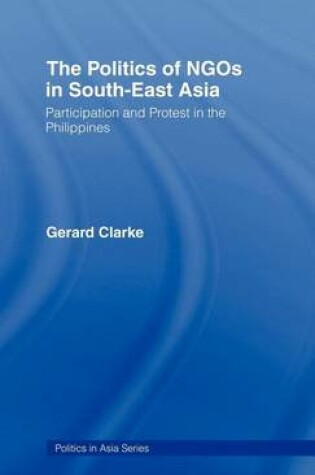 Cover of Politics of Ngos in South-East Asia, The: Participation and Protest in the Philippines