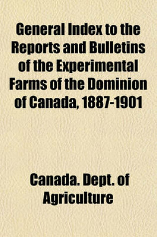 Cover of General Index to the Reports and Bulletins of the Experimental Farms of the Dominion of Canada, 1887-1901