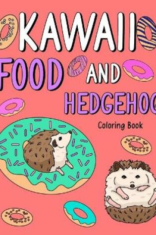 Cover of Kawaii Food and Hedgehog Coloring Book