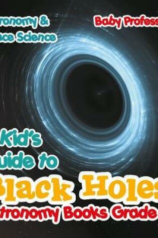 Cover of A Kid's Guide to Black Holes Astronomy Books Grade 6 Astronomy & Space Science