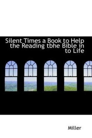 Cover of Silent Times a Book to Help the Reading Tbhe Bible in to Life