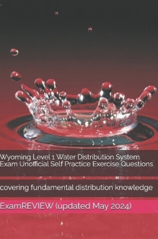 Cover of Wyoming Level 1 Water Distribution System Exam Unofficial Self Practice Exercise Questions