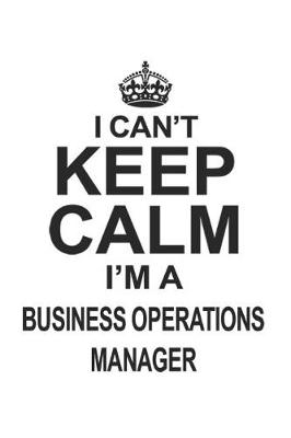 Book cover for I Can't Keep Calm I'm A Business Operations Manager