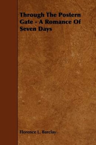 Cover of Through The Postern Gate - A Romance Of Seven Days