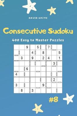 Cover of Consecutive Sudoku - 400 Easy to Master Puzzles Vol.8