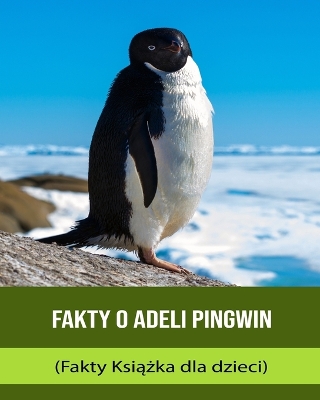 Book cover for Fakty o Adeli Pingwin (Fakty Ksi&#261;&#380;ka dla dzieci)