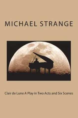 Cover of Clair de Lune A Play in Two Acts and Six Scenes
