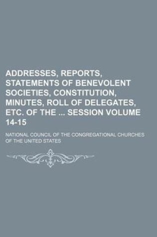 Cover of Addresses, Reports, Statements of Benevolent Societies, Constitution, Minutes, Roll of Delegates, Etc. of the Session Volume 14-15