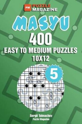 Cover of Masyu - 400 Easy to Medium Puzzles 10x12 (Volume 5)