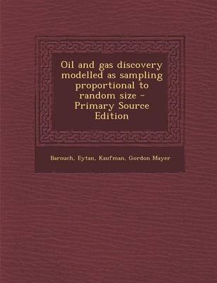 Book cover for Oil and Gas Discovery Modelled as Sampling Proportional to Random Size - Primary Source Edition