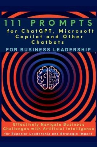 Cover of 111 Prompts for ChatGPT, Microsoft Copilot and Other Chatbots for Business Leadership