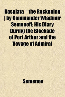 Book cover for Rasplata = the Reckoning - By Commander Wladimir Semenoff; His Diary During the Blockade of Port Arthur and the Voyage of Admiral