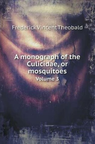 Cover of A monograph of the Culicidae, or mosquitoes Volume 3