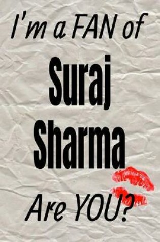 Cover of I'm a Fan of Suraj Sharma Are You? Creative Writing Lined Journal