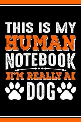 Book cover for This Is My Human Notebook I'm Really a Dog