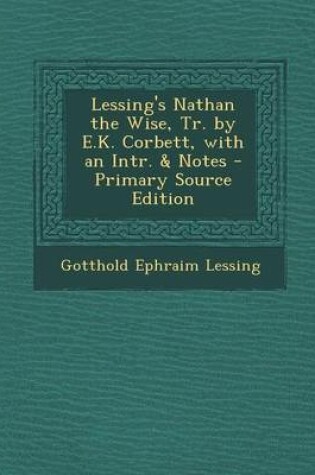 Cover of Lessing's Nathan the Wise, Tr. by E.K. Corbett, with an Intr. & Notes - Primary Source Edition