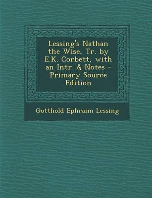 Book cover for Lessing's Nathan the Wise, Tr. by E.K. Corbett, with an Intr. & Notes - Primary Source Edition