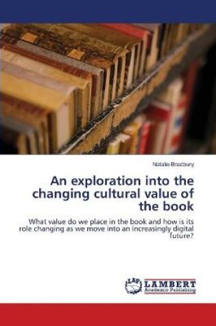 Cover of An exploration into the changing cultural value of the book