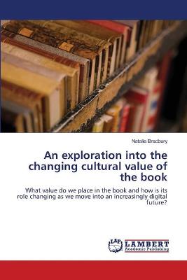 Book cover for An exploration into the changing cultural value of the book