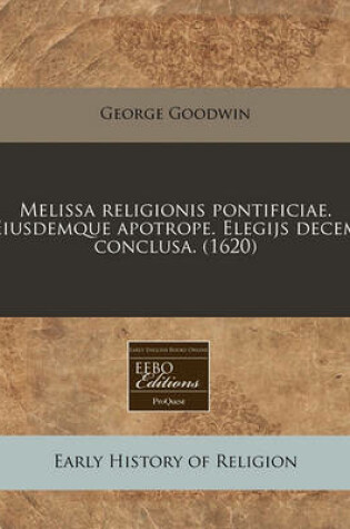 Cover of Melissa Religionis Pontificiae. Eiusdemque Apotrope. Elegijs Decem Conclusa. (1620)