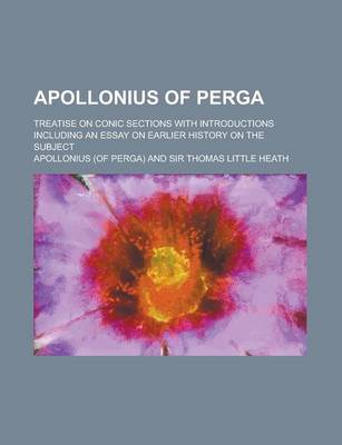 Book cover for Apollonius of Perga; Treatise on Conic Sections with Introductions Including an Essay on Earlier History on the Subject