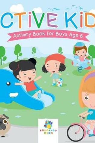 Cover of Active Kids Activity Book for Boys Age 6