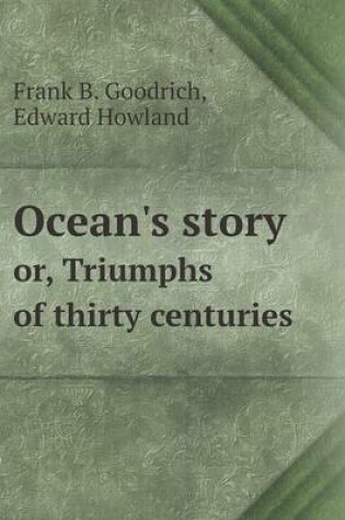 Cover of Ocean's story or, Triumphs of thirty centuries