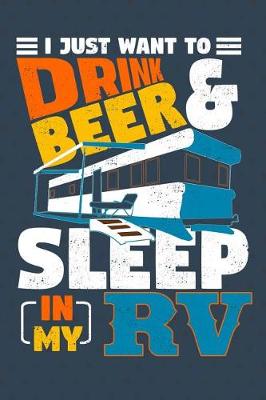 Book cover for I Just Want to Drink Beer & Sleep in My RV
