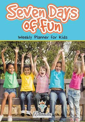 Book cover for Seven Days of Fun - Weekly Planner for Kids