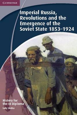 Book cover for History for the IB Diploma: Imperial Russia, Revolutions and the Emergence of the Soviet State 1853–1924