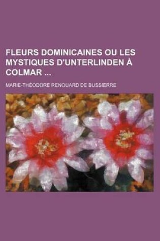 Cover of Fleurs Dominicaines Ou Les Mystiques D'Unterlinden a Colmar