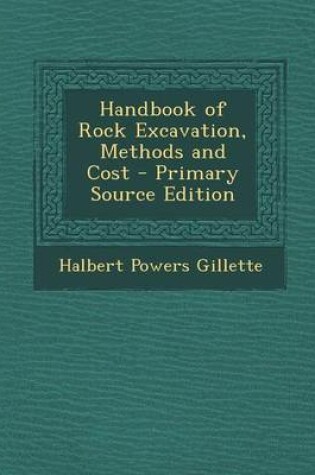 Cover of Handbook of Rock Excavation, Methods and Cost - Primary Source Edition