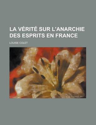 Book cover for La Verite Sur L'Anarchie Des Esprits En France