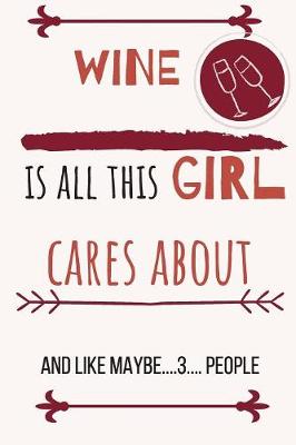 Book cover for Wine is all this girl cares about and like maybe....3.... people