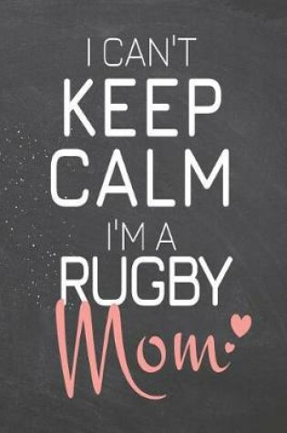 Cover of I Can't Keep Calm I'm a Rugby Mom