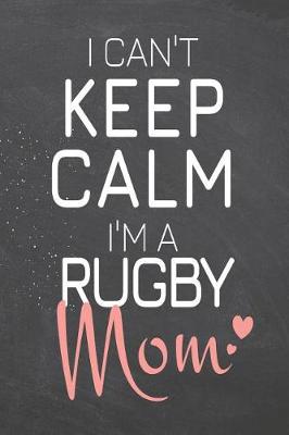 Book cover for I Can't Keep Calm I'm a Rugby Mom