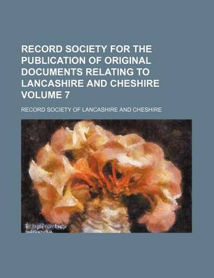 Book cover for Record Society for the Publication of Original Documents Relating to Lancashire and Cheshire Volume 7