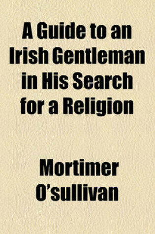 Cover of A Guide to an Irish Gentleman in His Search for a Religion