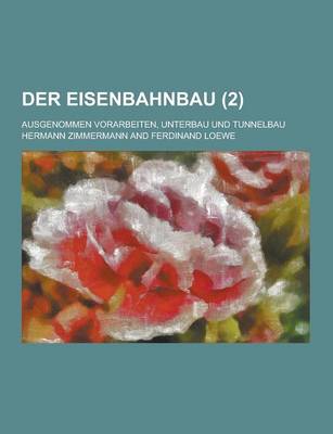 Book cover for Der Eisenbahnbau; Ausgenommen Vorarbeiten, Unterbau Und Tunnelbau (2 )