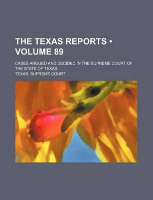 Book cover for The Texas Reports (Volume 89); Cases Argued and Decided in the Supreme Court of the State of Texas