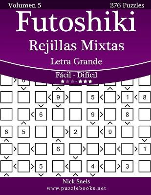 Book cover for Futoshiki Rejillas Mixtas Impresiones con Letra Grande - De Fácil a Difícil - Volumen 5 - 276 Puzzles